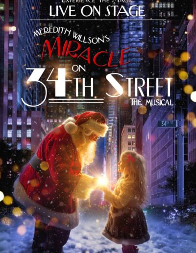 MEREDITH WILLSON’S MIRACLE ON 34TH STREET, THE MUSICAL    Book, Music and Lyrics by MEREDITH WILLSON  Based on the 20th Century Fox Picture  Story by Valentine Davies        Screenplay by George Seaton
